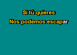 Si t0 quieres

Nos podemos escapar