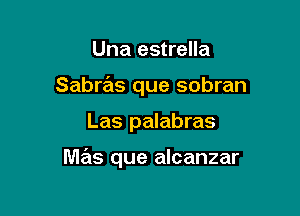 Una estrella
Sabras que sobran

Las palabras

Wbs que alcanzar