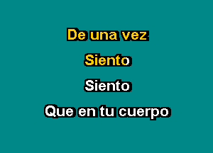 De una vez
Siento

Siento

Que en tu cuerpo