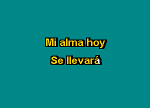Mi alma hoy

Se llevara