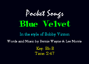 Doom 50W
Blue Veivet

In the style of Bobby Vinton
Words and Music by Bm'nic Waync 3c Lac Morris

Ker 1313-3
Tim 247