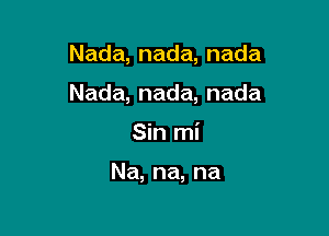 Nada,nada,nada

Nada,nada,nada
Sh1n

Na,na,na