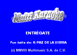ENTREGATE

Fue axito dcz K-PAZ DE LASIERRA

(c) MMVIH Mullimusic SA. de (LU.