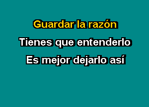 Guardar la razdn

Tienes que entenderlo

Es mejor dejarlo asi