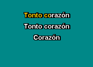 Tonto corazdn

Tonto corazdn

Corazdn