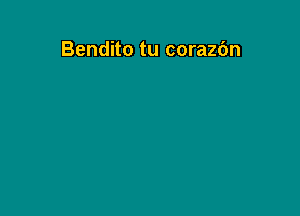 Bendito tu corazbn