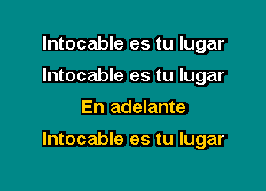 lntocable es tu lugar
Intocable es tu lugar

En adelante

lntocable es tu lugar