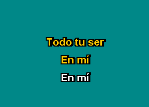 Todo tu ser

En mi

En mi