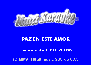 PAZ EN ESTE AMOR

Fuc axiio dm FIDEL RUEDA

(c) MMVIH Mullimusic SA. de (LU.