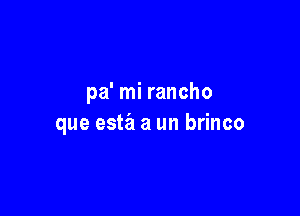 pa' mi rancho

que esta a un brinco