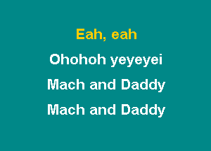 Eah,eah
Ohohoh yeyeyei

Mach and Daddy
Mach and Daddy