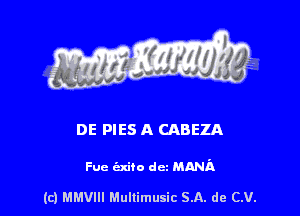 DE PIES A CABEZA

Fun (211'?!) dcz MARIA

(c) MMVIII Mullimusic SA. de CV.