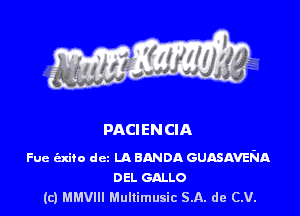 PACIENCIA

Fue (axifo dcz LA BANDA GUASAVENA
DEL GALLO
(c) thm Mullimusic SA. de (LU.