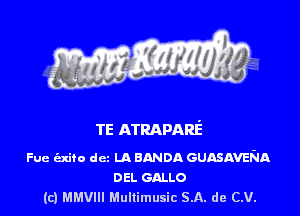 TE ATRAPARE

Fue (axifo dcz LA BANDA GUASAVENA
DEL GALLO
(c) thm Mullimusic SA. de (LU.