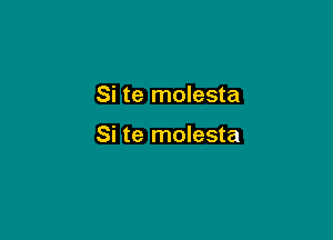 Si te molesta

Si te molesta