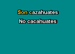 Son cazahuates

No cacahuates
