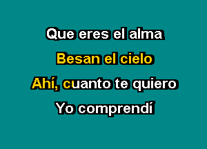 Que eres el alma

Besan el cielo

Ahi, cuanto te quiero

Yo comprendi