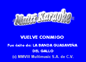 WELVE CONMlGO

Fue (axifo dcz LA BANDA GUASAVENA
DEL GALLO
(c) thm Mullimusic SA. de (LU.