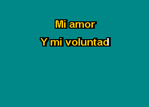 Mi amor

Y mi voluntad