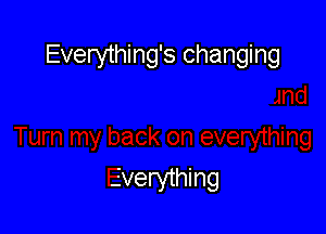 Everything's changing