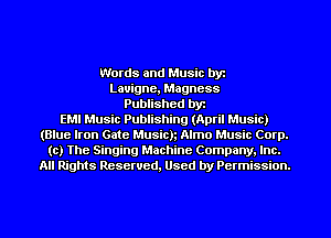 Words and Music byz
Lauigne, Magncss
Published byr
EMI Music Publishing (April Music)
(Blue Iron Gate Musicn Almo Music Corp.
(c) The Singing Machine Company. Inc.
All Rights Reserved, Used by Permission.