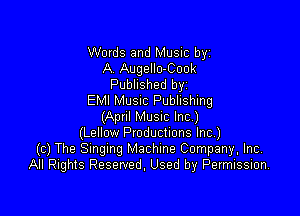 Words and Music byz
A Augello-Cook
Published byz
EMI MUSIC Publishing

(Apnl MUSIC Inc)
(Lellow Productions Inc)
(c) The Smgmg Machine Company, Inc,
All Rights Reserved. Used by Permission.