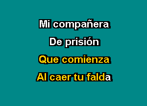 Mi compariera

De prisic'm
Que comienza

Al caer tu falda