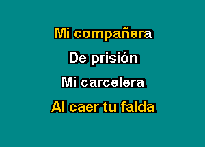 Mi compariera

De prisic'm
Mi carcelera

Al caer tu falda