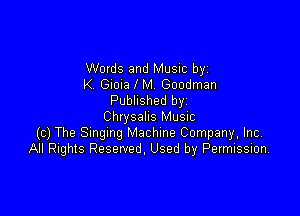 Words and Music by
K. Guela l M. Goodman
Published byi

Chrysalis Music
(c) The Smgmg Machine Company. Inc,
All Rights Reserved. Used by Pevmission,