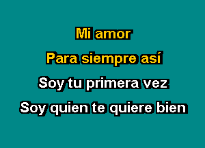 Mi amor

Para siempre asi

Soy tu primera vez

Soy quien te quiere bien