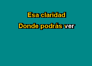 Esa claridad

Donde podras ver