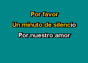 Por favor

Un minuto de silencio

Por nuestro amor