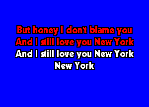 And I still love you New York
New York