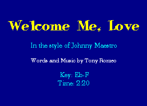 Welcome Meg Love

In the aryle of Johnny Maeouo
Words and Music by Tony Romeo

Keyz Eb-P

Time 2 20 l