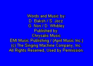Words and Music byz
D. Baksh l S. Jocz
(3. Non D. Whibley

Published byi

Chrysalis Music
EMI Musnc Publishing l (Apnl Music Inc)
(c) The Smgmg Machine Company, Inc,
All Rights Reserved. Used by Permission.