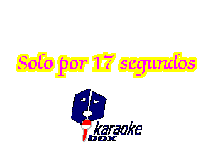 80(0 por 17 seguncfos

L35

karaoke

'bax