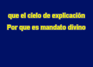 que el cielo de explicacibn

Por que es mandato divino