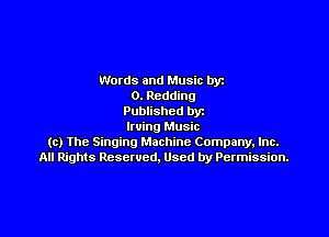 Words and Music by
0. Reading
Published by

Irving Music
(c) Ihe Singing Machine Company, Inc.
All Rights Reserved. Used by Permission.