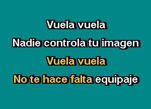 Vuela vuela
Nadie controla tu imagen

Vuela vuela

No te hace falta equipaje