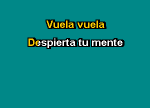 Vuela vuela

Despierta tu mente