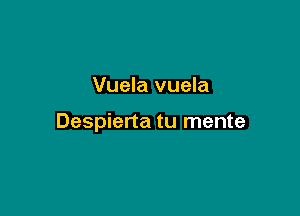 Vuela vuela

Despierta tu mente