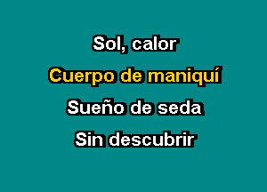 Sol, calor

Cuerpo de maniqui

SueFuo de seda

Sin descubrir