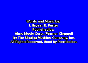 Words and Music byz
I. Hayes ID. Porter
Published byt
Alrno Music Corp. IWarner Chappcll
(c) The Singing Machine Company. Inc.
All Rights Reserved, Used by Permission.