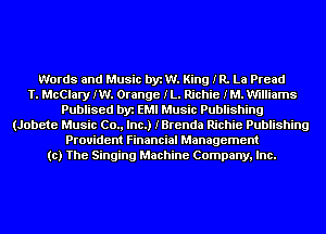 Words and Music by W. King IR. La Pread
T. McClary IW. Orange IL. Richie IM. Williams
Publised by EMI Music Publishing
(Jobete Music (20., Inc.) IBrenda Richie Publishing
Provident Financial Management
to) The Singing Machine Company, Inc.