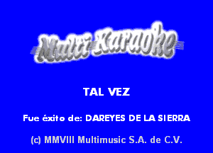 TAL VEZ

Fue (Exiio dcz DAREYES DE LASIERRA

(c) MMVIH Mullimusic SA. de (LU.