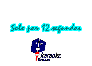 Soio fol), 72 W4

,karaoke

'bax