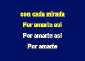 con cada mirada

Por amarte asi

Por amarte asi

Por amarte