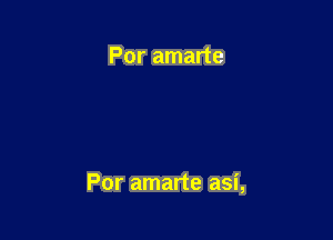 Por amarte

Por amarte asi,