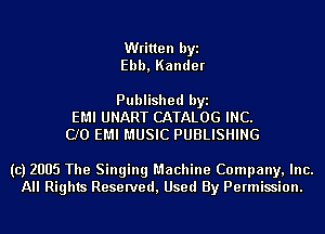 Written byi
Ebb,Kander

Published byi
EMI UNART CATALOG INC.
CJO EMI MUSIC PUBLISHING

(c) 2005 The Singing Machine Company, Inc.
All Rights Reserved, Used By Permission.