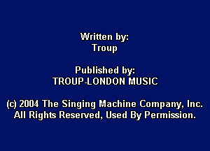 Written byi
Trou p

Published byi
TROUP-LONDON MUSIC

(c) 2004 The Singing Machine Company, Inc.
All Rights Reserved, Used By Permission.